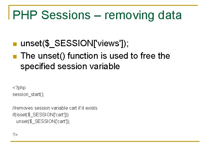 PHP Sessions – removing data n n unset($_SESSION['views']); The unset() function is used to