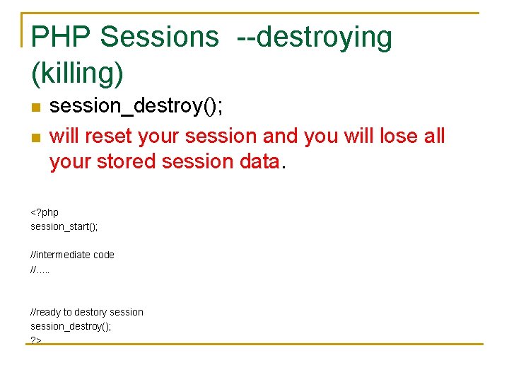 PHP Sessions --destroying (killing) n n session_destroy(); will reset your session and you will