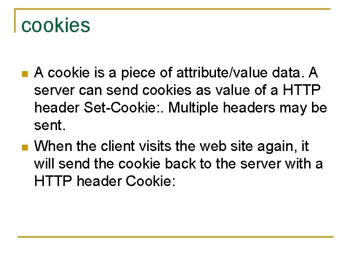 cookies n n A cookie is a piece of attribute/value data. A server can