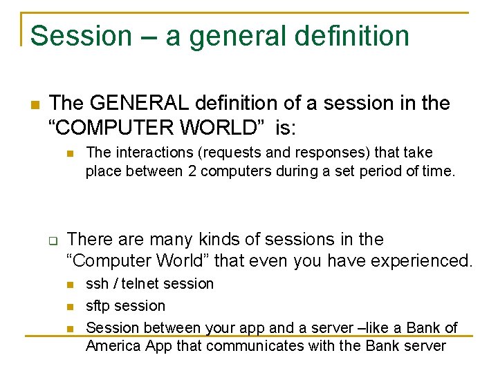 Session – a general definition n The GENERAL definition of a session in the