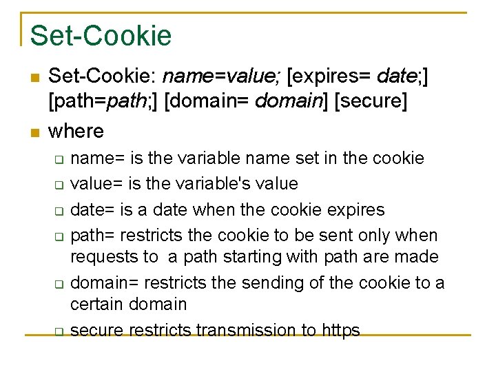 Set-Cookie n n Set-Cookie: name=value; [expires= date; ] [path=path; ] [domain= domain] [secure] where