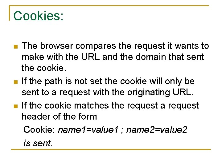 Cookies: The browser compares the request it wants to make with the URL and