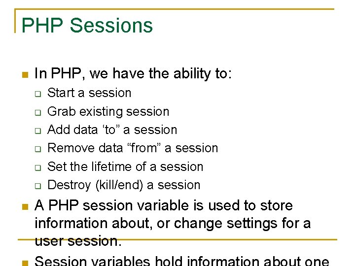 PHP Sessions n In PHP, we have the ability to: q q q n