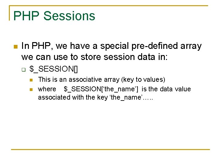 PHP Sessions n In PHP, we have a special pre-defined array we can use