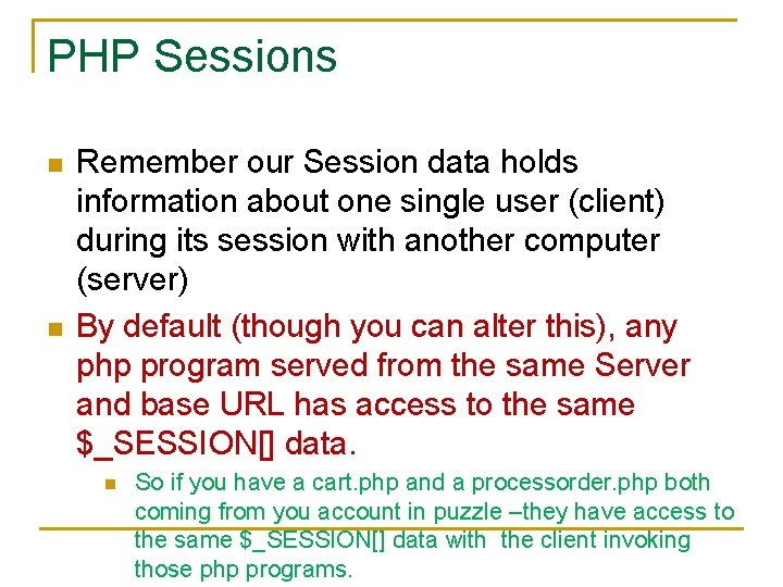 PHP Sessions n n Remember our Session data holds information about one single user