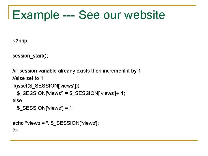 Example --- See our website <? php session_start(); //if session variable already exists then