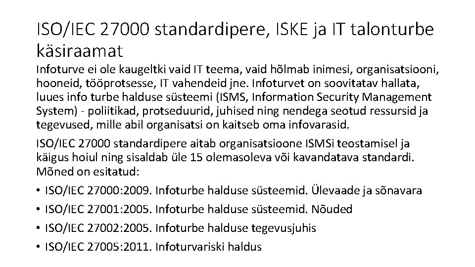 ISO/IEC 27000 standardipere, ISKE ja IT talonturbe käsiraamat Infoturve ei ole kaugeltki vaid IT