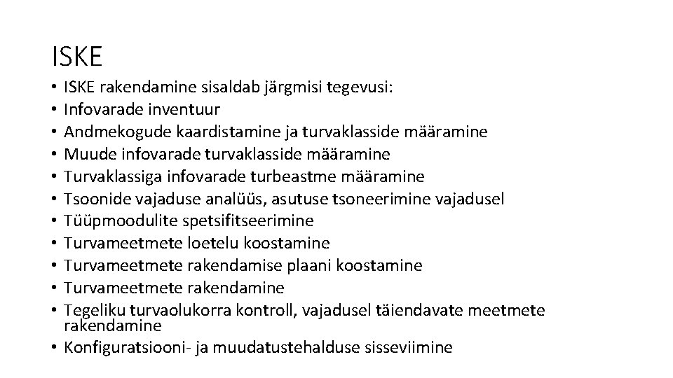 ISKE rakendamine sisaldab järgmisi tegevusi: Infovarade inventuur Andmekogude kaardistamine ja turvaklasside määramine Muude infovarade