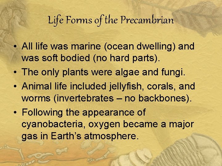 Life Forms of the Precambrian • All life was marine (ocean dwelling) and was