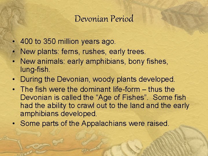 Devonian Period • 400 to 350 million years ago. • New plants: ferns, rushes,