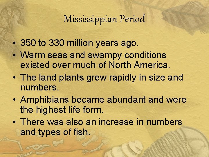 Mississippian Period • 350 to 330 million years ago. • Warm seas and swampy