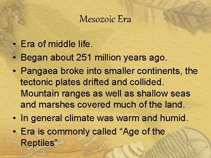 Mesozoic Era • Era of middle life. • Began about 251 million years ago.