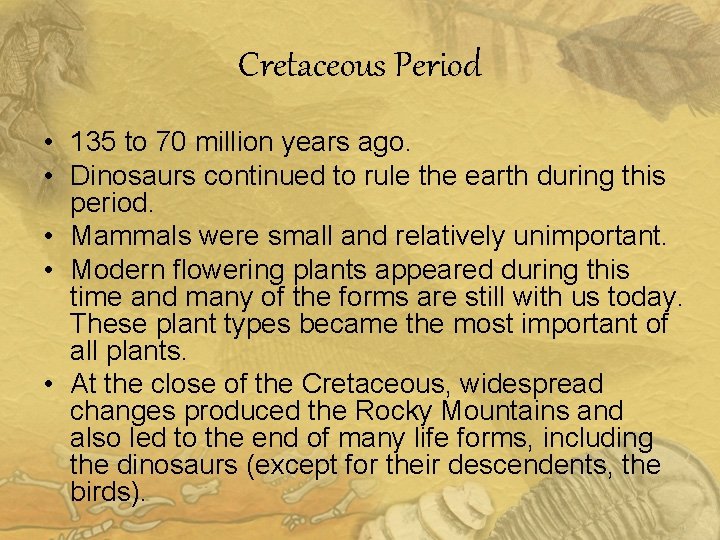 Cretaceous Period • 135 to 70 million years ago. • Dinosaurs continued to rule