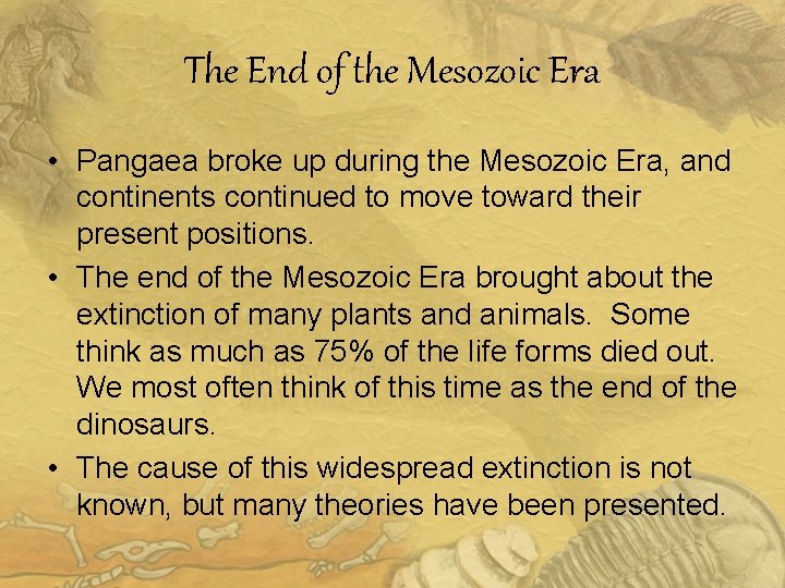 The End of the Mesozoic Era • Pangaea broke up during the Mesozoic Era,