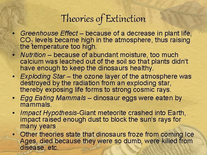 Theories of Extinction • Greenhouse Effect – because of a decrease in plant life,