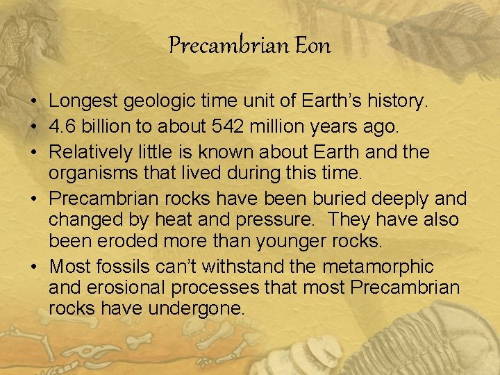 Precambrian Eon • Longest geologic time unit of Earth’s history. • 4. 6 billion