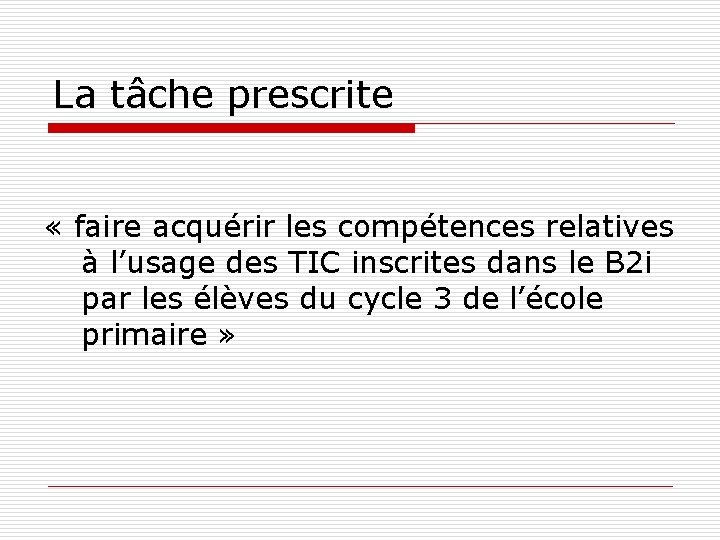 La tâche prescrite « faire acquérir les compétences relatives à l’usage des TIC inscrites