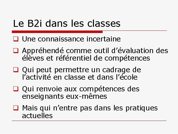 Le B 2 i dans les classes q Une connaissance incertaine q Appréhendé comme