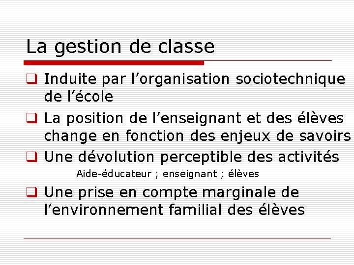 La gestion de classe q Induite par l’organisation sociotechnique de l’école q La position