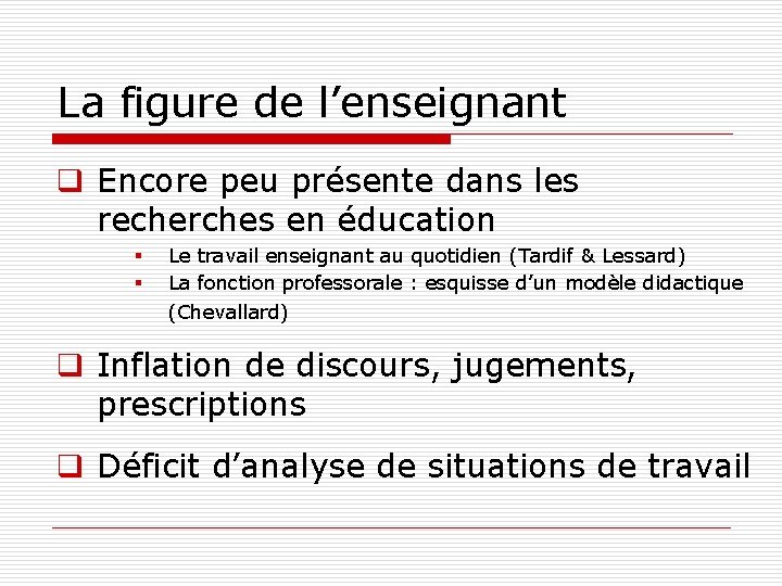 La figure de l’enseignant q Encore peu présente dans les recherches en éducation §