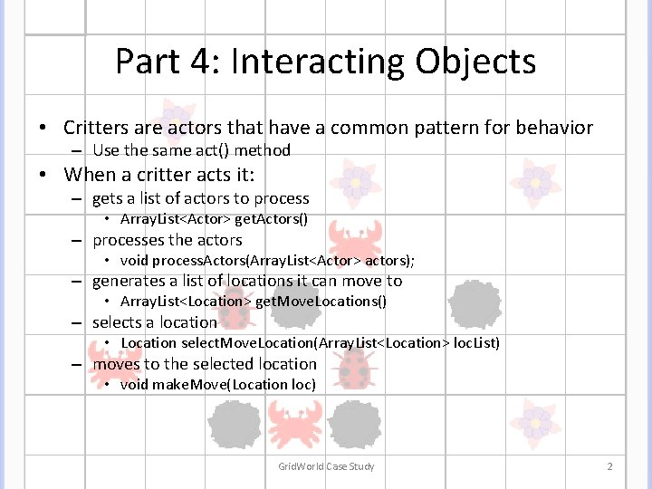 Part 4: Interacting Objects • Critters are actors that have a common pattern for Part 4: Interacting Objects • Critters are actors that have a common pattern for