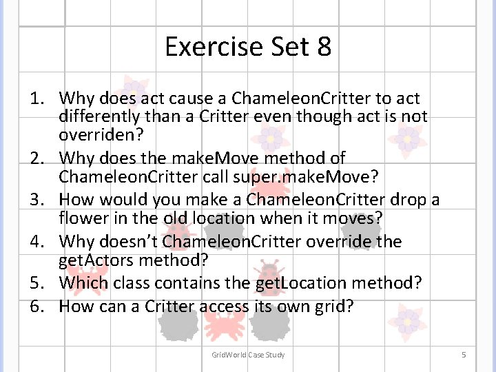 Exercise Set 8 1. Why does act cause a Chameleon. Critter to act differently Exercise Set 8 1. Why does act cause a Chameleon. Critter to act differently