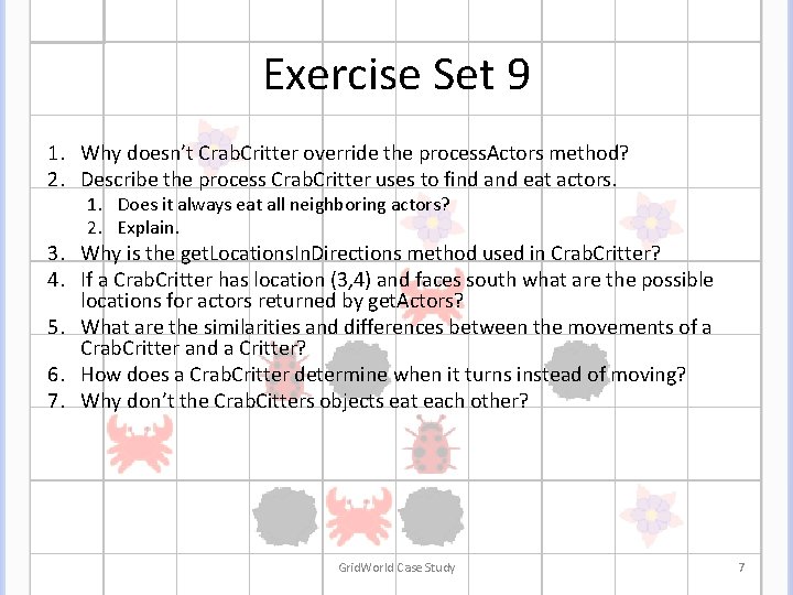 Exercise Set 9 1. Why doesn’t Crab. Critter override the process. Actors method? 2. Exercise Set 9 1. Why doesn’t Crab. Critter override the process. Actors method? 2.
