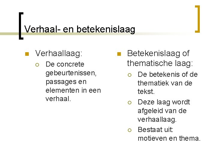 Verhaal- en betekenislaag n Verhaallaag: ¡ De concrete gebeurtenissen, passages en elementen in een