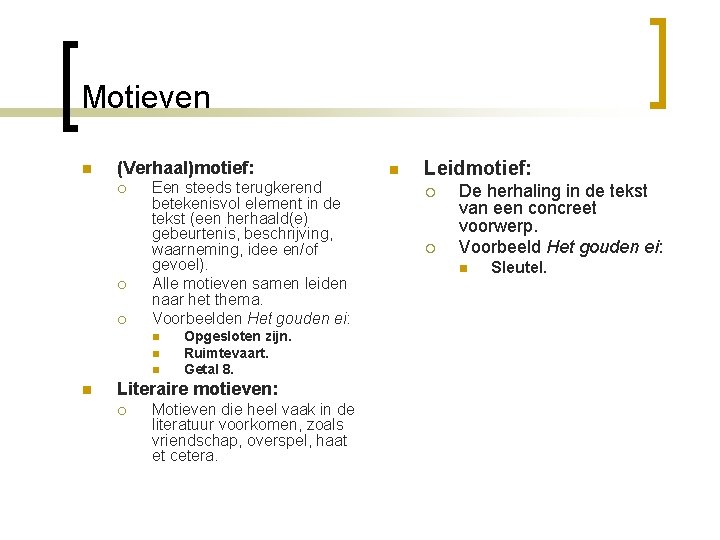 Motieven n (Verhaal)motief: ¡ ¡ ¡ Een steeds terugkerend betekenisvol element in de tekst