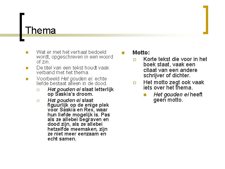 Thema n n n Wat er met het verhaal bedoeld wordt, opgeschreven in een