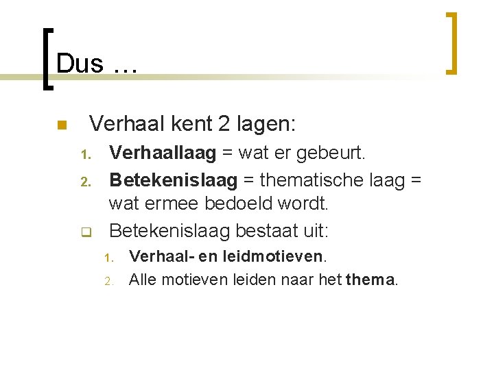 Dus … n Verhaal kent 2 lagen: 1. 2. q Verhaallaag = wat er