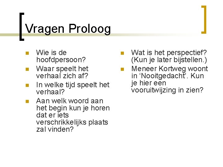 Vragen Proloog n n Wie is de hoofdpersoon? Waar speelt het verhaal zich af?