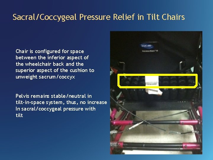 Sacral/Coccygeal Pressure Relief in Tilt Chairs Chair is configured for space between the inferior