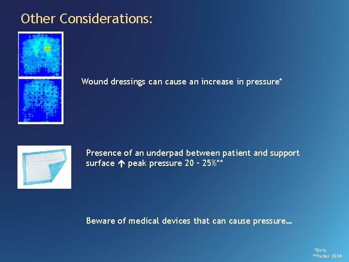 Other Considerations: Wound dressings can cause an increase in pressure* Presence of an underpad