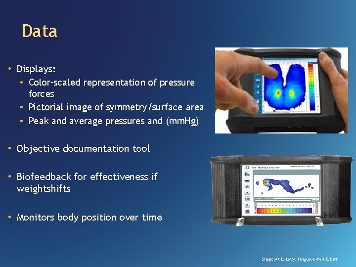 Data • Displays: • Color-scaled representation of pressure forces • Pictorial image of symmetry/surface