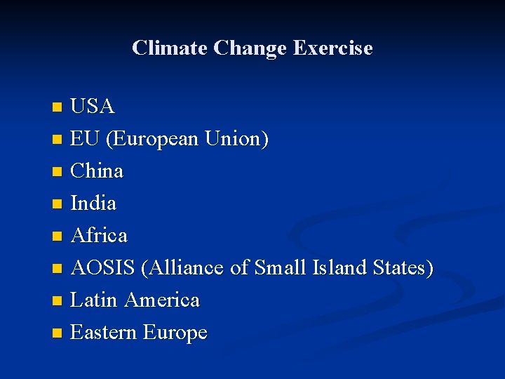 Climate Change Exercise USA n EU (European Union) n China n India n Africa