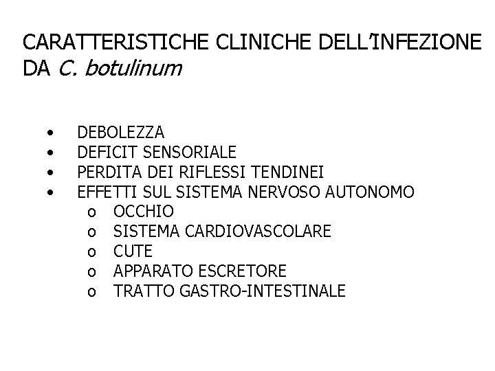CARATTERISTICHE CLINICHE DELL’INFEZIONE DA C. botulinum • • DEBOLEZZA DEFICIT SENSORIALE PERDITA DEI RIFLESSI