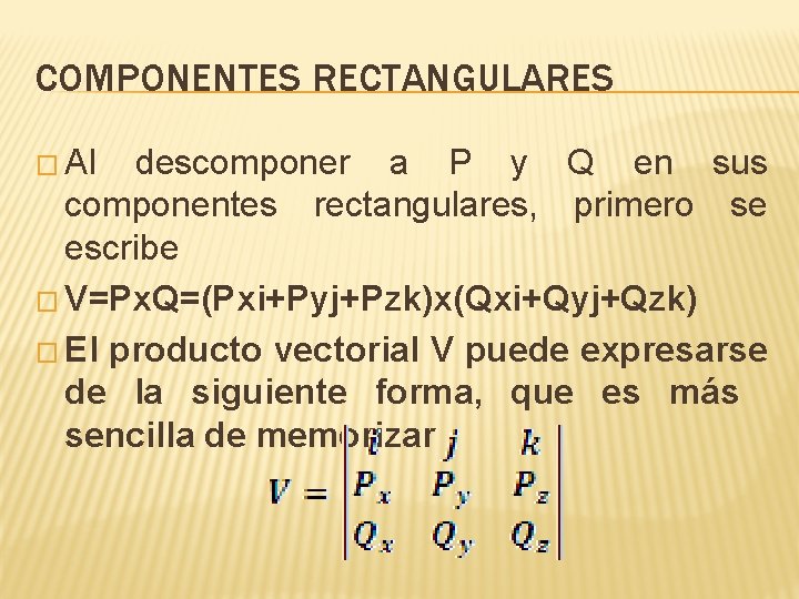 COMPONENTES RECTANGULARES � Al descomponer a P y Q en sus componentes rectangulares, primero COMPONENTES RECTANGULARES � Al descomponer a P y Q en sus componentes rectangulares, primero