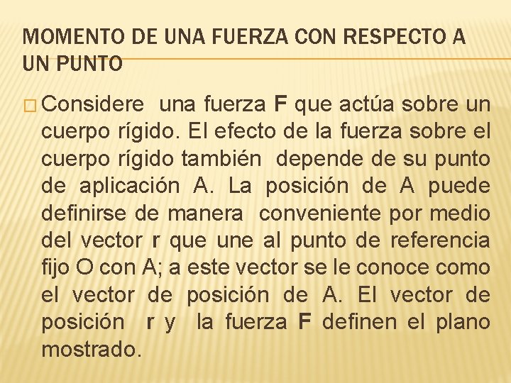 MOMENTO DE UNA FUERZA CON RESPECTO A UN PUNTO � Considere una fuerza F MOMENTO DE UNA FUERZA CON RESPECTO A UN PUNTO � Considere una fuerza F