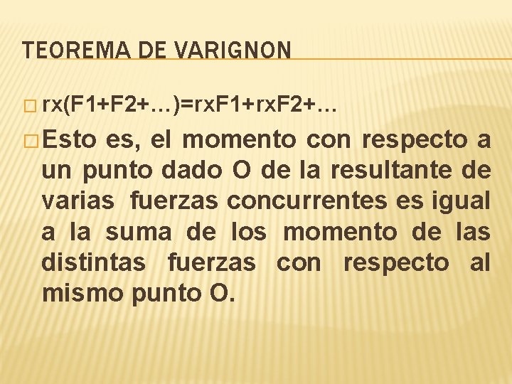 TEOREMA DE VARIGNON � rx(F 1+F 2+…)=rx. F 1+rx. F 2+… � Esto es, TEOREMA DE VARIGNON � rx(F 1+F 2+…)=rx. F 1+rx. F 2+… � Esto es,