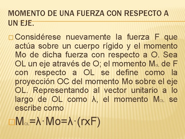 MOMENTO DE UNA FUERZA CON RESPECTO A UN EJE. � Considérese nuevamente la fuerza MOMENTO DE UNA FUERZA CON RESPECTO A UN EJE. � Considérese nuevamente la fuerza