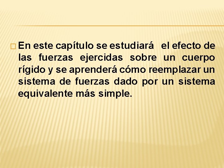 � En este capítulo se estudiará el efecto de las fuerzas ejercidas sobre un � En este capítulo se estudiará el efecto de las fuerzas ejercidas sobre un