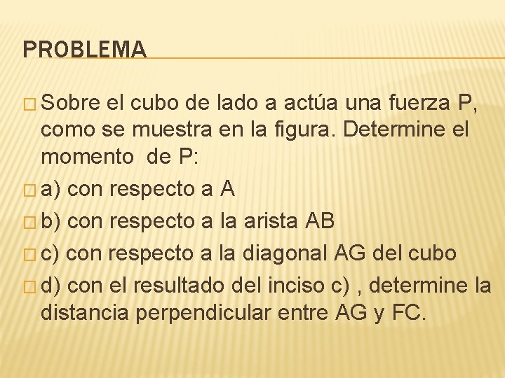 PROBLEMA � Sobre el cubo de lado a actúa una fuerza P, como se PROBLEMA � Sobre el cubo de lado a actúa una fuerza P, como se