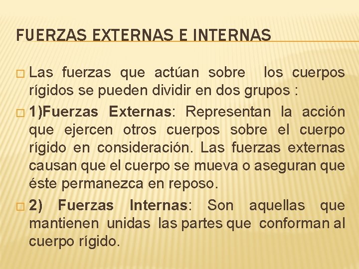 FUERZAS EXTERNAS E INTERNAS � Las fuerzas que actúan sobre los cuerpos rígidos se FUERZAS EXTERNAS E INTERNAS � Las fuerzas que actúan sobre los cuerpos rígidos se
