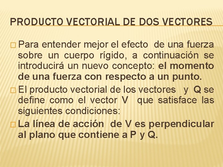 PRODUCTO VECTORIAL DE DOS VECTORES � Para entender mejor el efecto de una fuerza PRODUCTO VECTORIAL DE DOS VECTORES � Para entender mejor el efecto de una fuerza