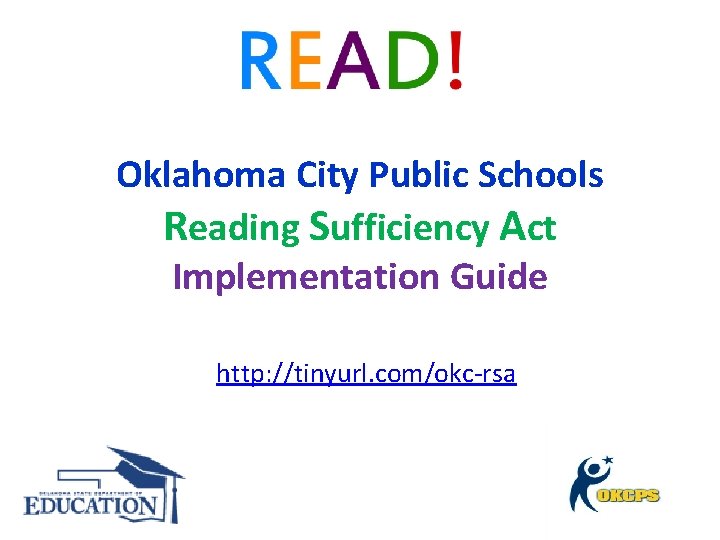 Oklahoma City Public Schools Reading Sufficiency Act Implementation Guide http: //tinyurl. com/okc-rsa 