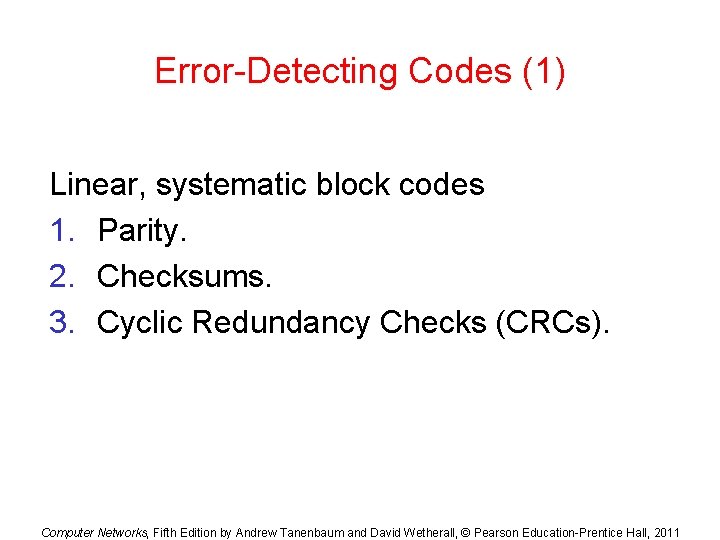 Error-Detecting Codes (1) Linear, systematic block codes 1. Parity. 2. Checksums. 3. Cyclic Redundancy