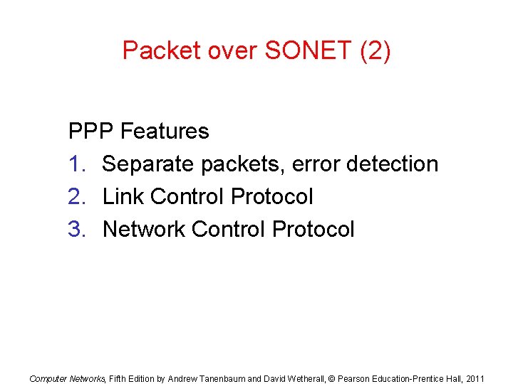 Packet over SONET (2) PPP Features 1. Separate packets, error detection 2. Link Control