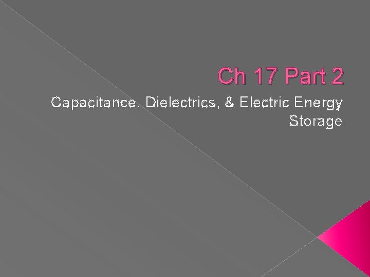 Ch 17 Part 2 Capacitance, Dielectrics, & Electric Energy Storage 