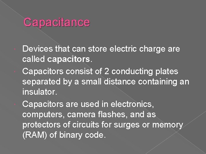 Capacitance Devices that can store electric charge are called capacitors. Capacitors consist of 2